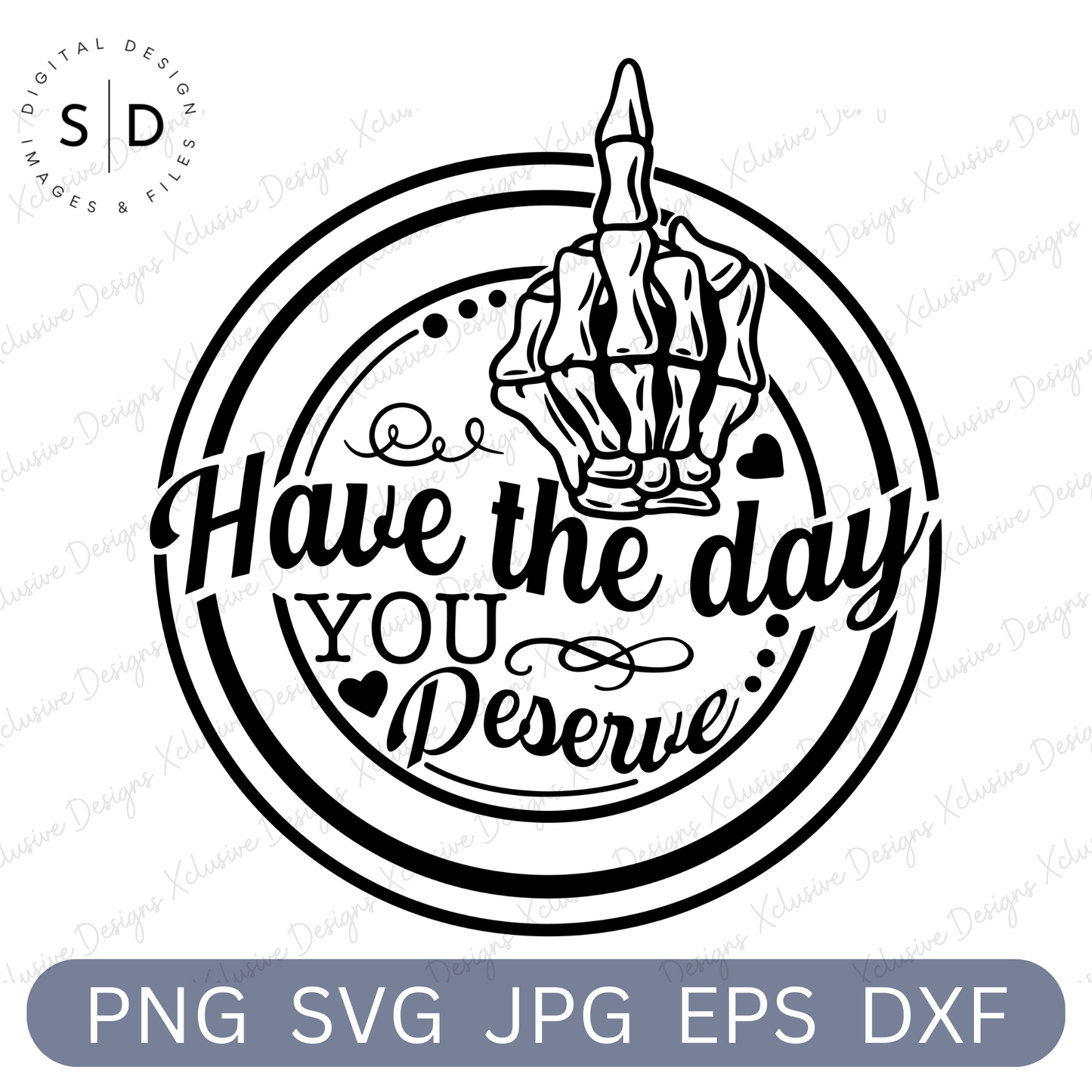 Have The Day You Deserve SVG