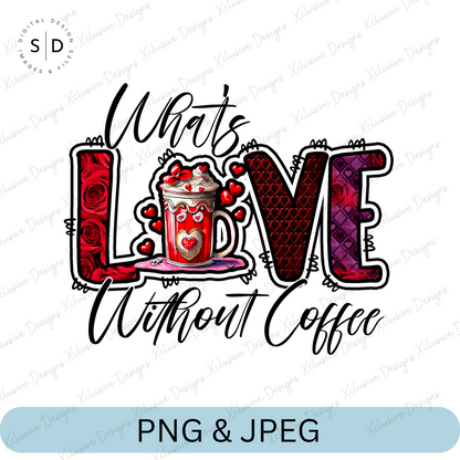 What's Love Without coffee PNG